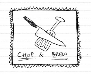 Chop and Brew 5